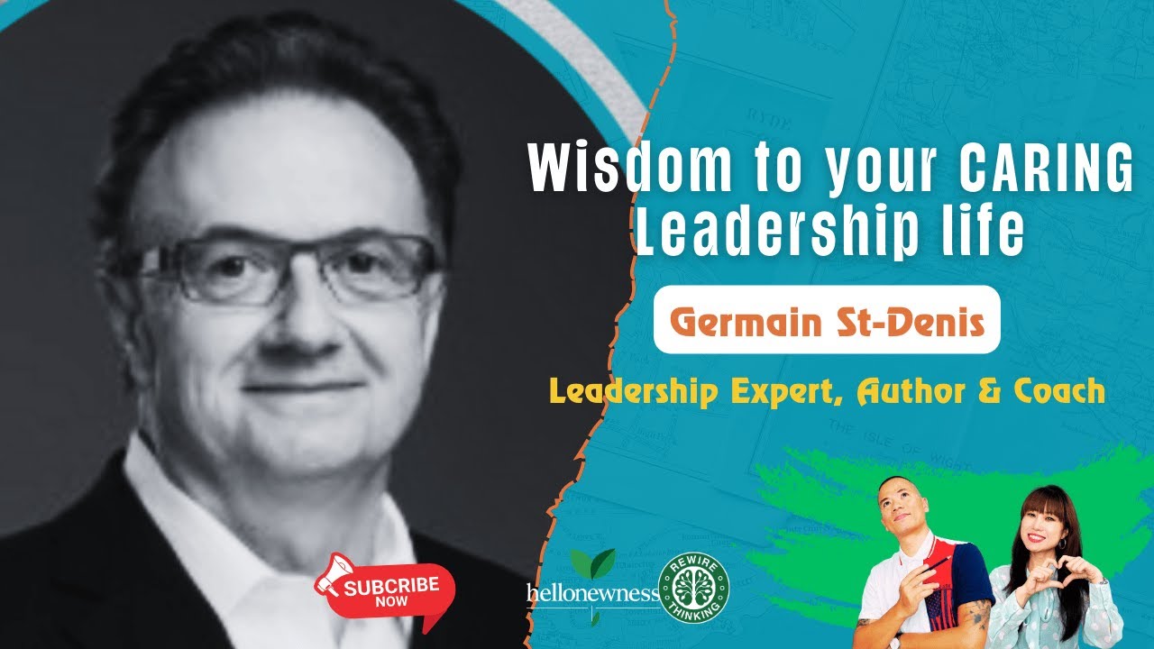 Wisdom to your CARING Leadership - Interview Germain St Denis (Leadership Expert, Author & Coach)