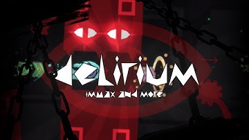delirium ~ ImMaxX1, Jinnans, gogBone, RatQuesadilla & skywalker14 | Geometry Dash 2.1