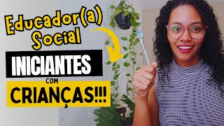 EDUCADOR SOCIAL INICIANTE | DICAS PARA GRUPOS DE CRIANÇAS!!!