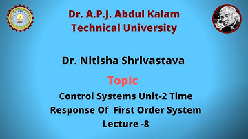 Control Systems Unit-2 Time Response Of  First Order System Lecture -8 by Dr. Nitisha Shrivastava