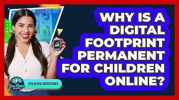 Why Is A Digital Footprint Permanent For Children Online? - Gen Alpha Adventures