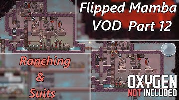 Ranching & Suits while the Food Supply Goes Down - Flipped Mamba VOD Part 12 - Oxygen Not Included