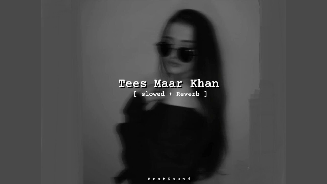 Tees Maar Khan [ Slowed + Reverb ]