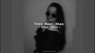 Tees Maar Khan [ Slowed   Reverb ]