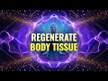 Regenerate Body Tissue - 285 Hz Healing deep Subconscious - Binaural Beats, Cleanse Negative Energy