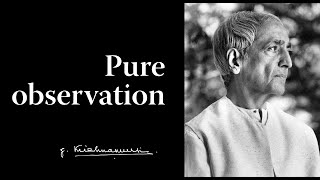 Pure observation | Krishnamurti