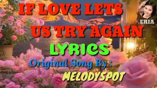 IF LOVE LETS US TRY AGAIN LYRICS Original Song By  : MELODYSPOT 