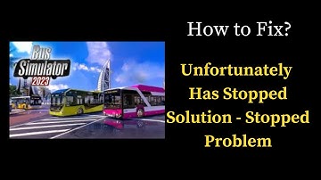 How to Solve Bus Simulator 2023  app Unfortunately Has Stopped Solution - Stopped Problem