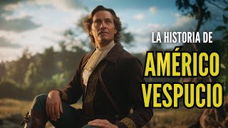 AMÉRICO VESPUCIO: La Verdadera Historia del Nombre de América AMÉRICO VESPUCIO: La Verdadera Historia del Nombre de América
