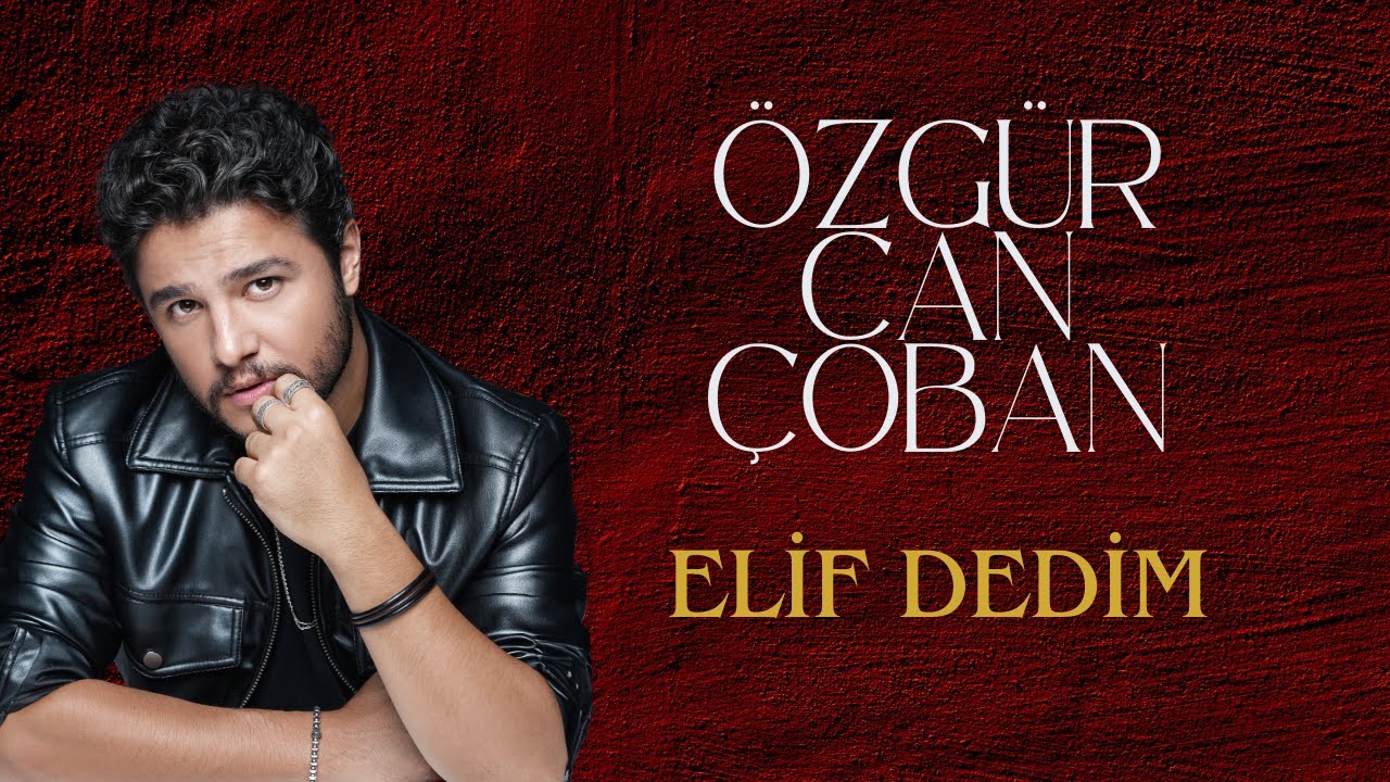 Özgür Can Çoban - Elif Dedim (Official Music Video)