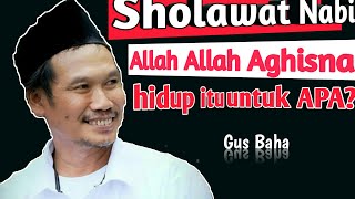 SHOLAWAT NABI ll Allah Allah Aghisna ll hidup untuk APA gus baha