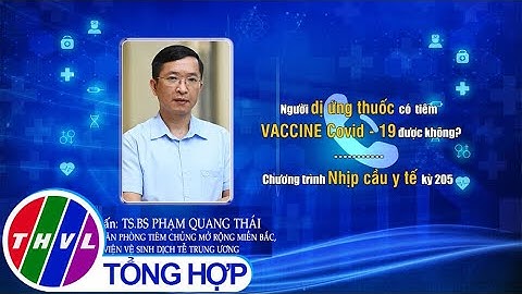 Người dị ứng thuốc có tiêm vaccine COVID - 19 được không? | SỨC KHỎE CỘNG ĐỒNG