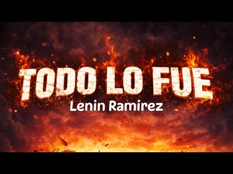 Todo Lo Fue [Lyrics-Letra] Lenin Ramirez