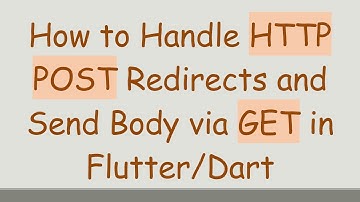 How to Handle HTTP POST Redirects and Send Body via GET in Flutter/Dart