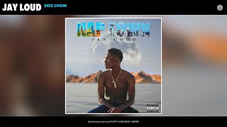 Jay Loud - Side Show (Audio)