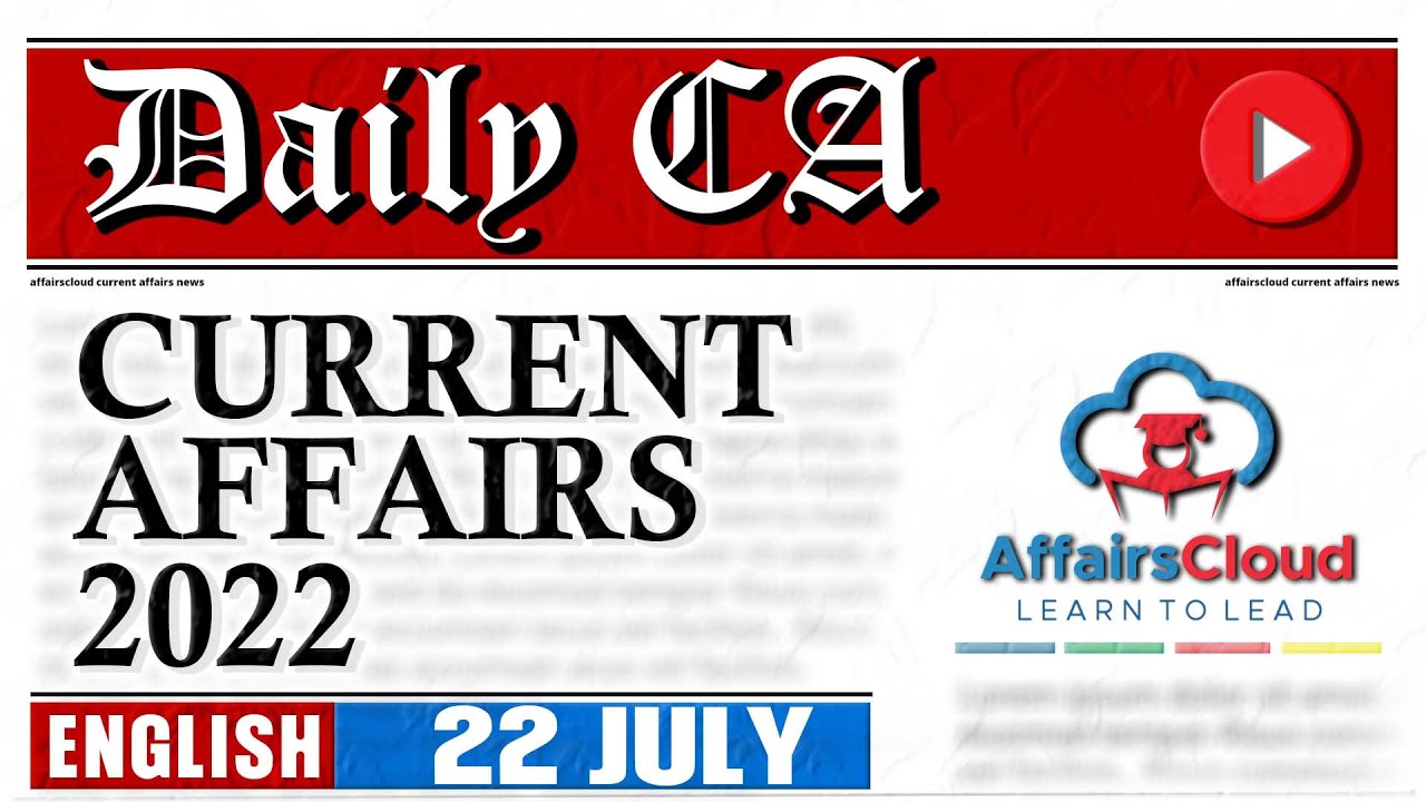 Current Affairs 22 July 2022 | English | By Vikas Affairscloud For All Exams