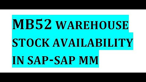 How to check WAREHOUSE stock availibility in SAP MM using T Code MB52