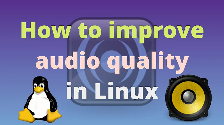 How to improve Audio Quality in Linux