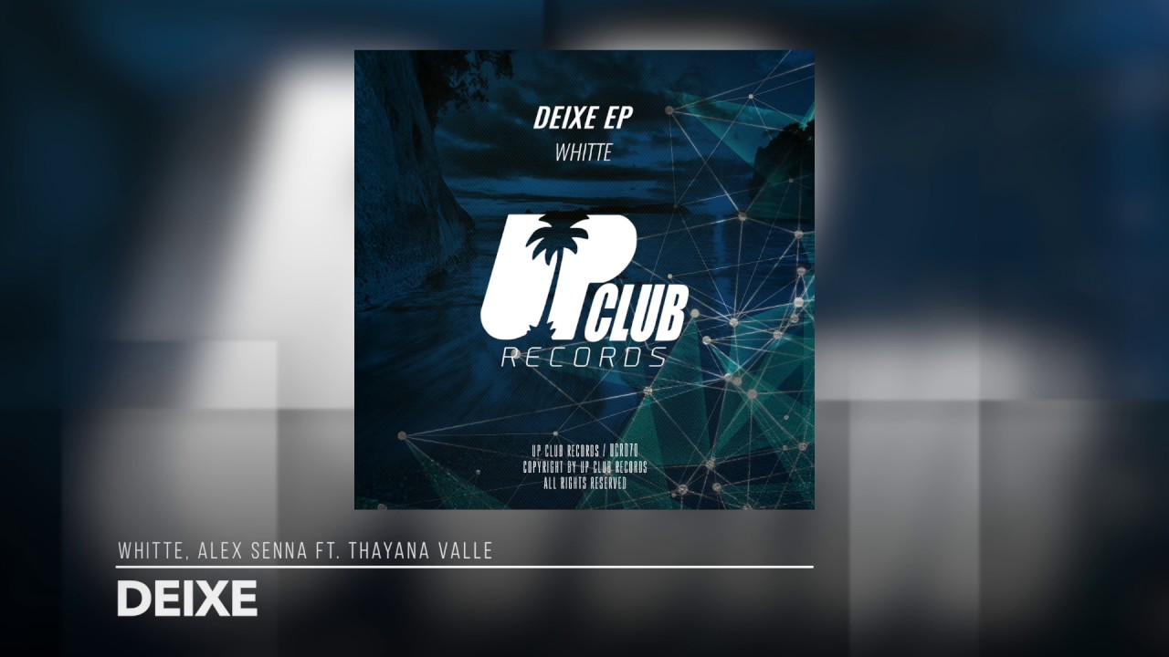 WHITTE, Alex Senna Ft. Thayana Valle - Deixe (UP CLUB RECORDS)