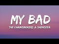 The Chainsmokers & Shenseea - My Bad (Lyrics)