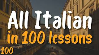 All Italian in 100 Lessons! 🇮🇹 Lesson 100 — Essential Words &amp; Phrases You MUST Know!