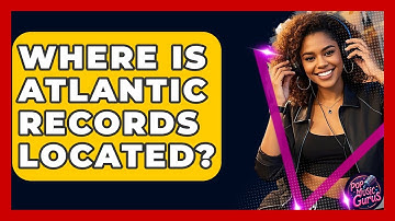 Where Is Atlantic Records Located? - Pop Music Gurus