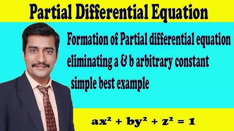 Formation of Partial differential equation eliminating a & b arbitrary constant simple best example