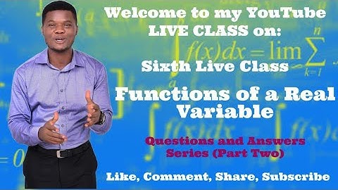 Functions of a Real Variable (Sixth Live Class) - General Mathematics 2: Q & A Series Part Two