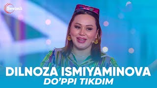 Dilnoza Ismiyaminova - Do'ppi tikdim | Дилноза Исмияминова - Дўппи тикдим