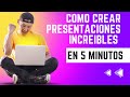 Como crear Presentaciones Increíbles en menos de 5 minutos.