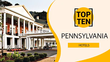 Top 10 Best Hotels to Visit in Pennsylvania | USA - English