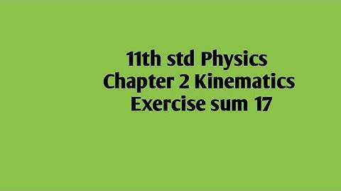11th std Physics Chapter 2 Kinematics Exercise sum 17