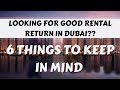 Looking for good rental return (studios) in Dubai? 6 Things to keep in mind!