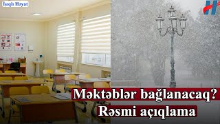 Qarlı Hava Ilə Əlaqədar Məktəblər Bağlanacaq? - Rəsmi̇ Açiqlama