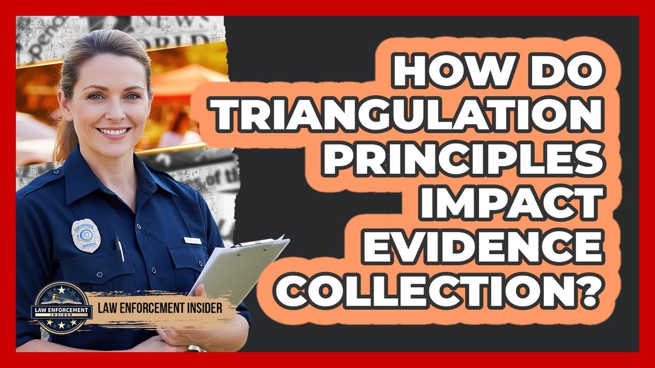 How Do Triangulation Principles Impact Evidence Collection?