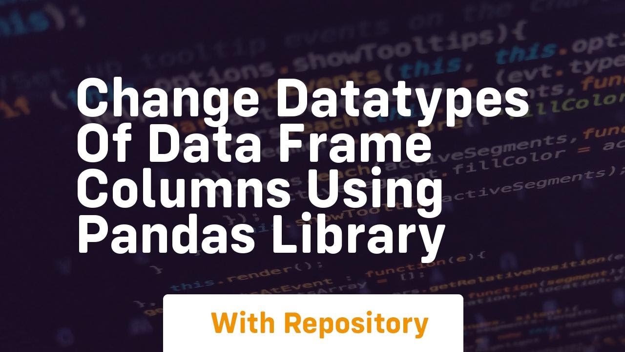 Change datatypes of data frame columns using pandas library - YouTube