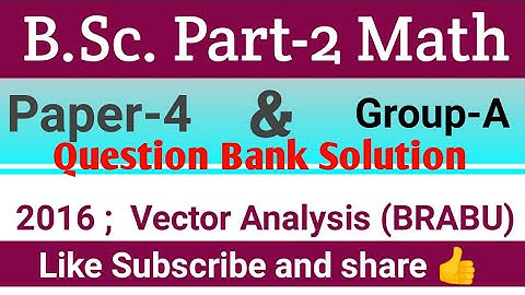 B.Sc. Part 2 Question Bank Solution ;2016 Vector Analysis