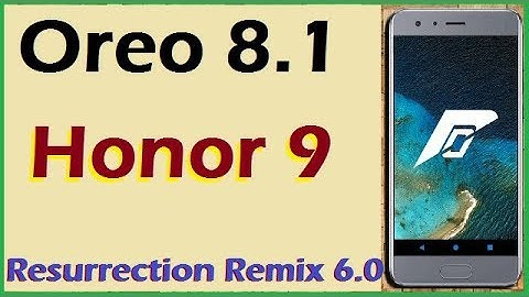 Stable Oreo 8.1 For Huawei Honor 9 (Resurrection Remix v6.0) Official Update and Review