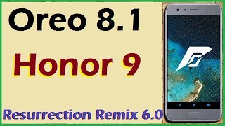 Stable Oreo 8.1 For Huawei Honor 9 Resurrection Remix V6.0 Official Update And Review