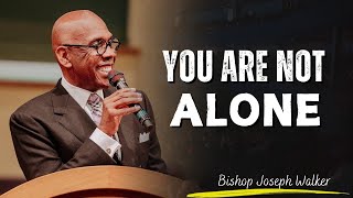 Bishop Joseph Walker | YOU’RE NOT IN THIS BY YOURSELF