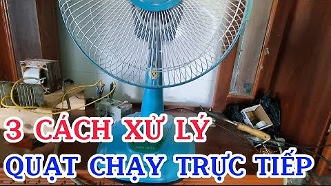Cách xử lý Quạt chạy trực tiếp/Sáng Tạo Việt