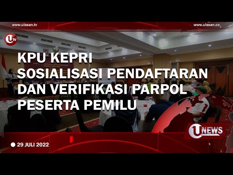 KPU KEPRI SOSIALISASI PENDAFTARAN DAN VERIFIKASI PARPOL PESERTA PEMILU | U-NEWS