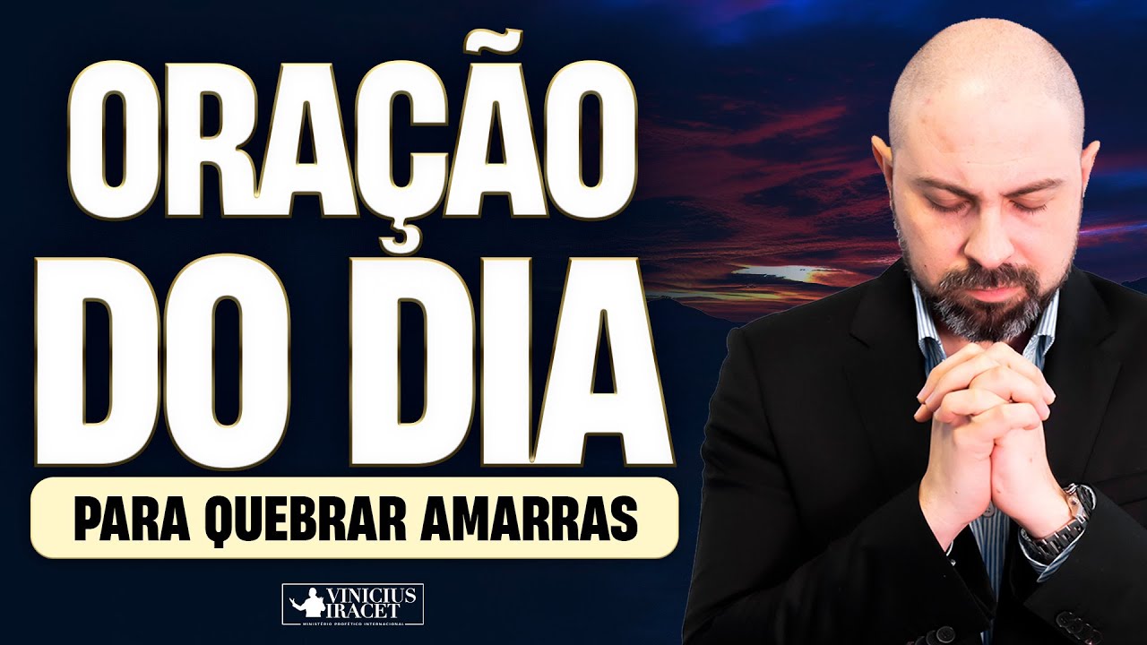 ORAÇÃO DO DIA PARA QUEBRAR AMARRAS - @Comunidade Profética Vinicius Iracet