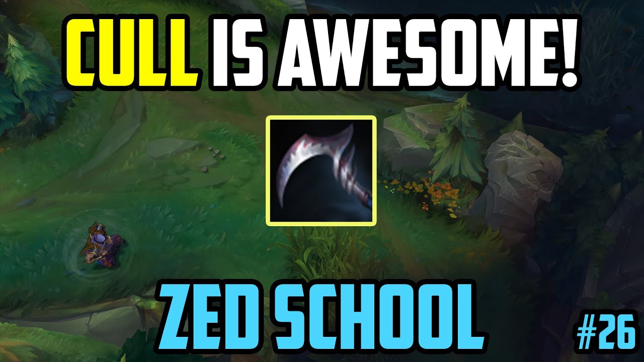 Zed School #26: Cull
