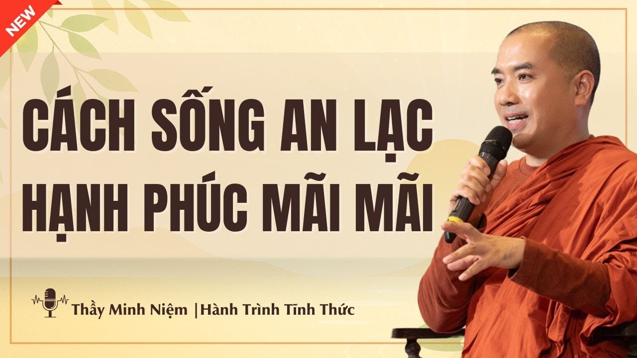 Thầy Minh Niệm - MỘT CÁCH SỐNG AN LẠC VÀ HẠNH PHÚC MÃI MÃI (Nghe Để Tìm Bình Yên)