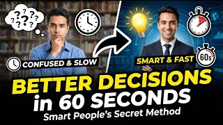 How Smart People Make Better Decisions in 60 Seconds