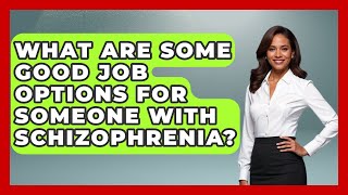 What Are Some Good Job Options For Someone With Schizophrenia? - Schizophrenia Support Network