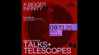 Talks and Telescopes: Lia Halloran “A Bigger Infinity”