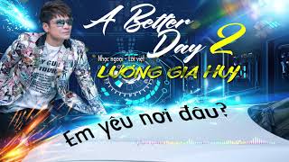 [Audio] A Better Day II (Em Yêu Nơi Đâu) - Lương Gia Huy