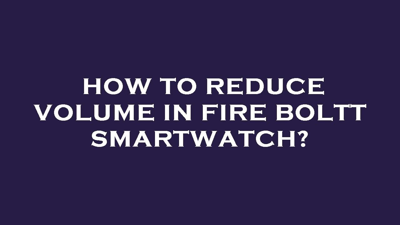 How To Reduce Volume In Fire Boltt Smartwatch YouTube how-to-reduce-volume-in-fire-boltt-smartwatch-youtube